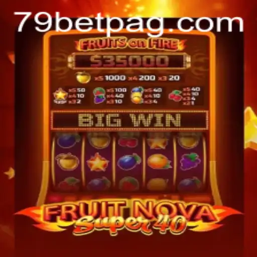 FruitNovaSuper40: Exploring the Thrills and Excitements of a Top 79bet Game